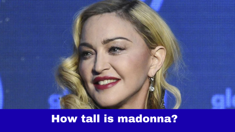 How Tall Is Madonna? Age, Height, Songs, Net Worth & Full Life Story